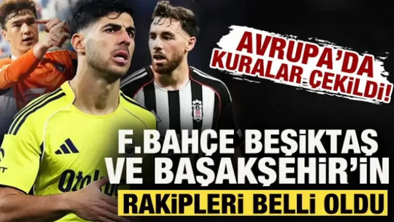 Avrupa'da kura günü! Fenerbahçe, Beşiktaş ve Başakşehir'in rakipleri belli oldu