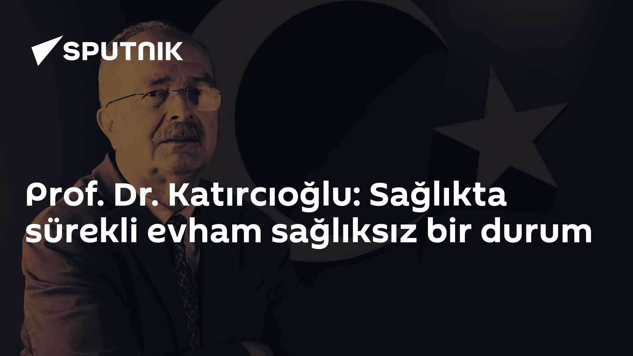 Prof. Dr. Katırcıoğlu: Sağlıkta sürekli evham sağlıksız bir durum