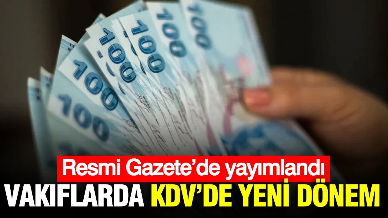 Vakıflarda KDV’de yeni dönem: Resmi Gazete’de yayımlandı