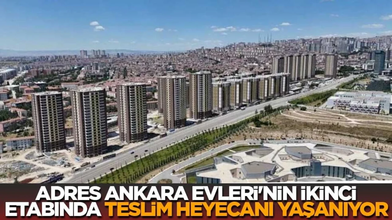 Adres Ankara Evleri'nin ikinci etabında teslim heyecanı yaşanıyor