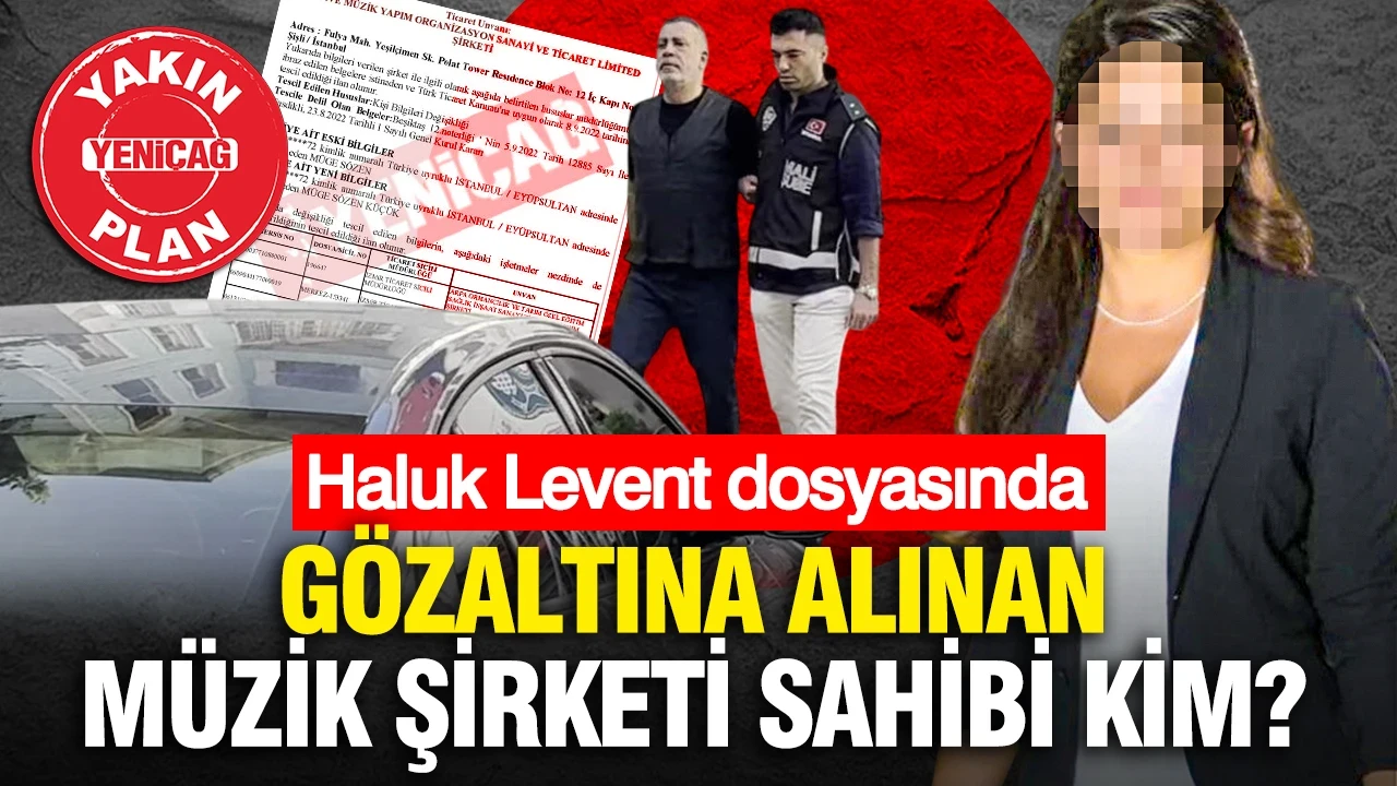 Haluk Levent dosyasında gözaltına alınan müzik şirketi sahibi kim?