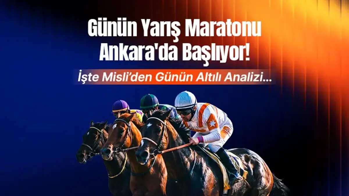 Günün Yarış Maratonu Ankara'da Başlıyor! İşte Misli’den Günün Altılı Analizi…