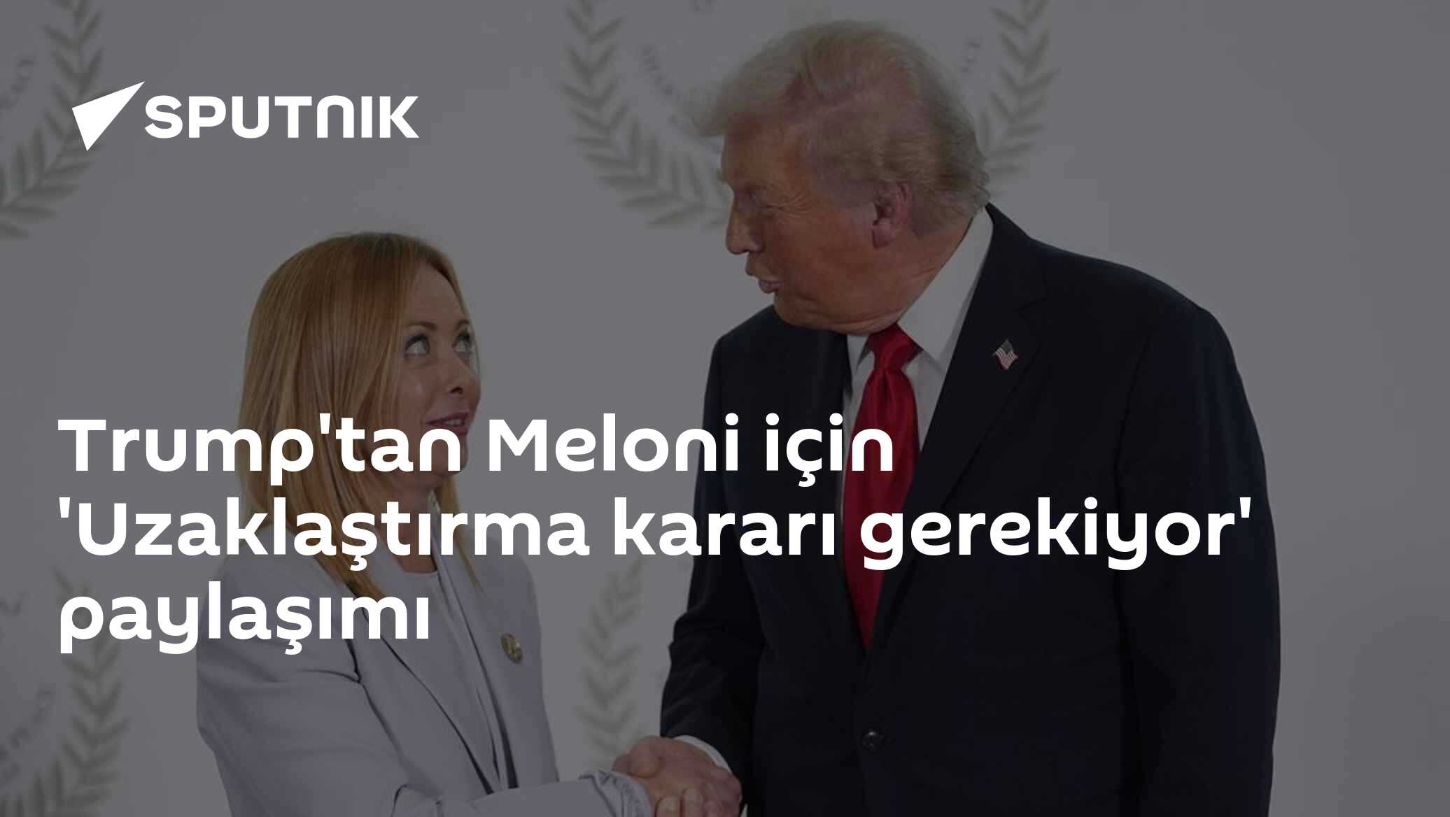 Trump'tan Meloni için 'Uzaklaştırma kararı gerekiyor' paylaşımı