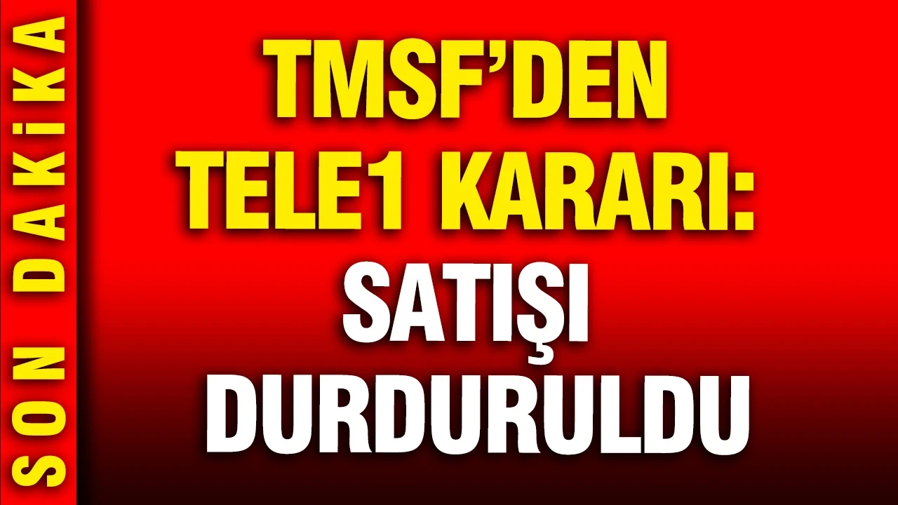 TMSF’den TELE1 kararı: Satışı durduruldu