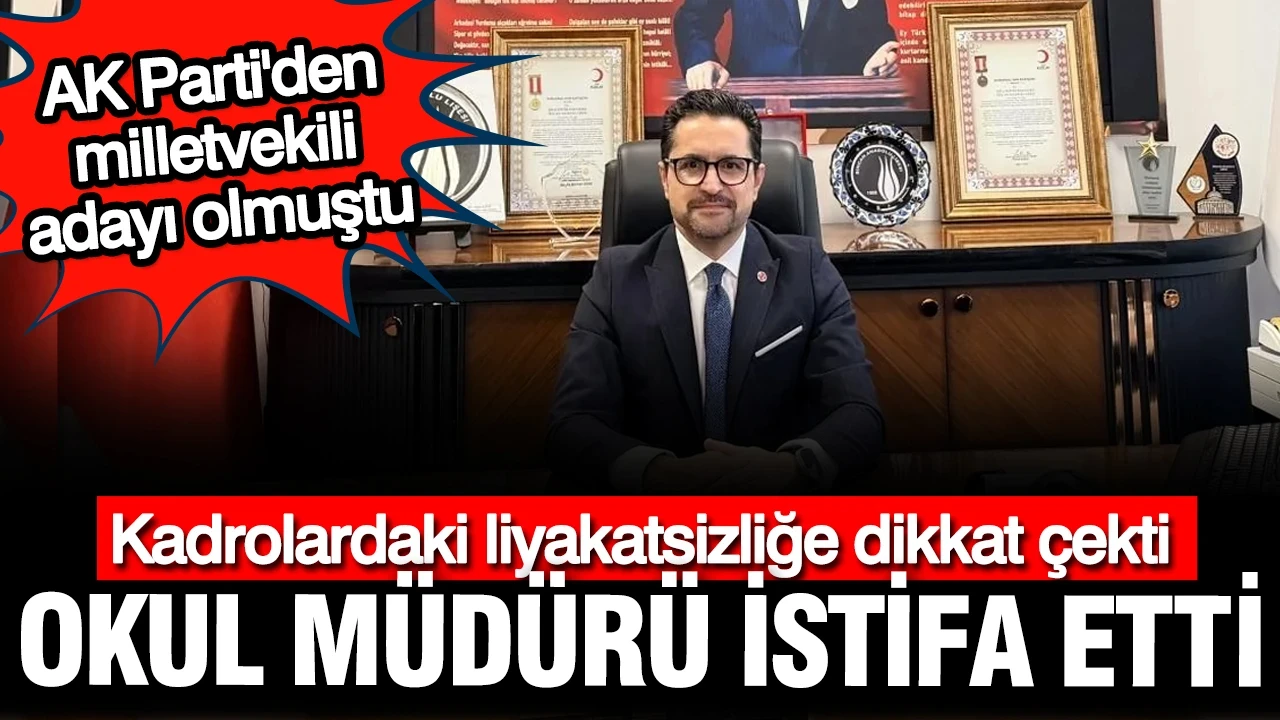 AK Partili okul müdürü liyakatsiz atamalar sebebiyle istifa etti: Kime hizmet ediyorsunuz?
