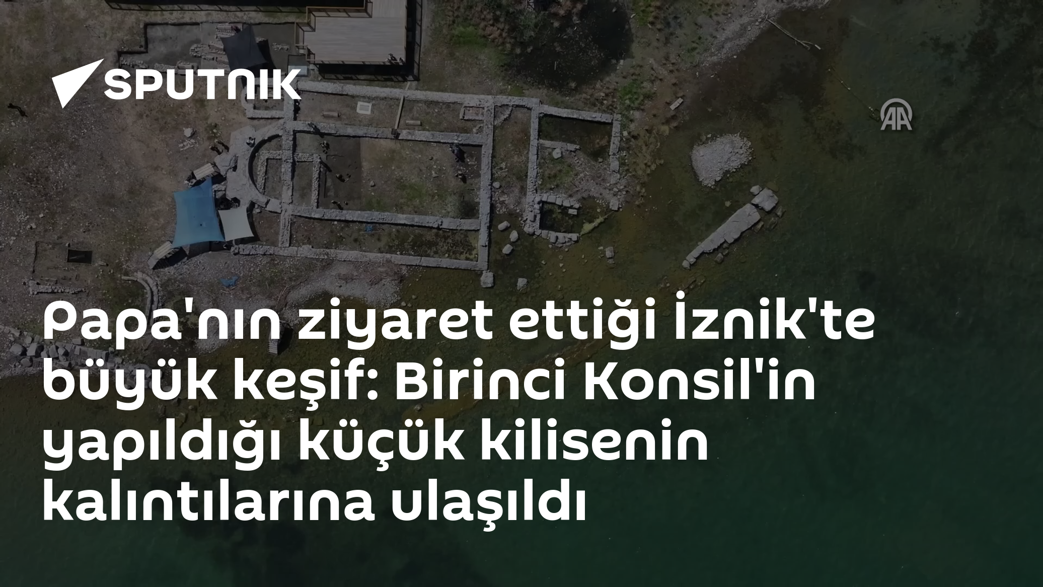 Papa'nın ziyaret ettiği İznik'te büyük keşif: Birinci Konsil'in yapıldığı küçük kilisenin kalıntılarına ulaşıldı