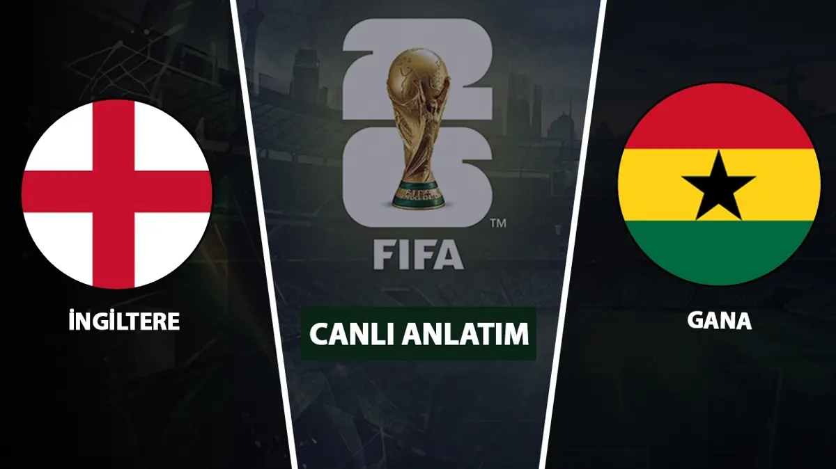 CANLI: İngiltere - Gana