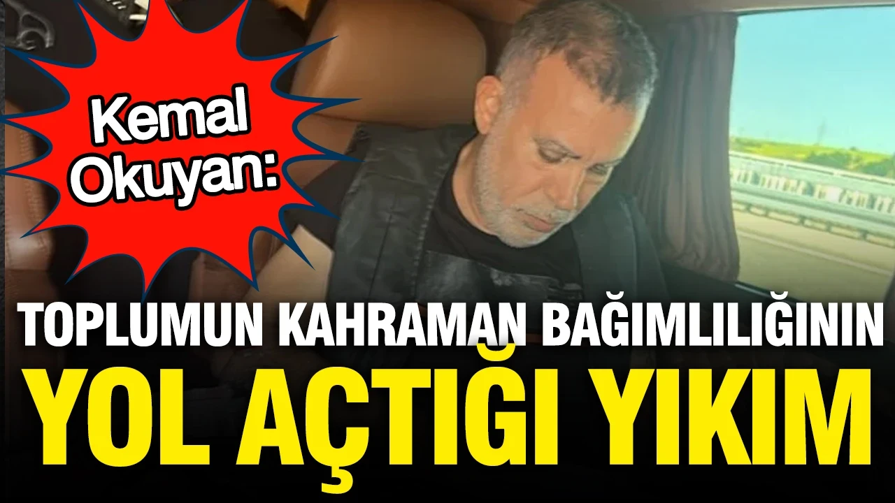 Kemal Okuyan'dan Haluk Levent değerlendirmesi: Toplumun kahraman bağımlılığının yol açtığı yııkım