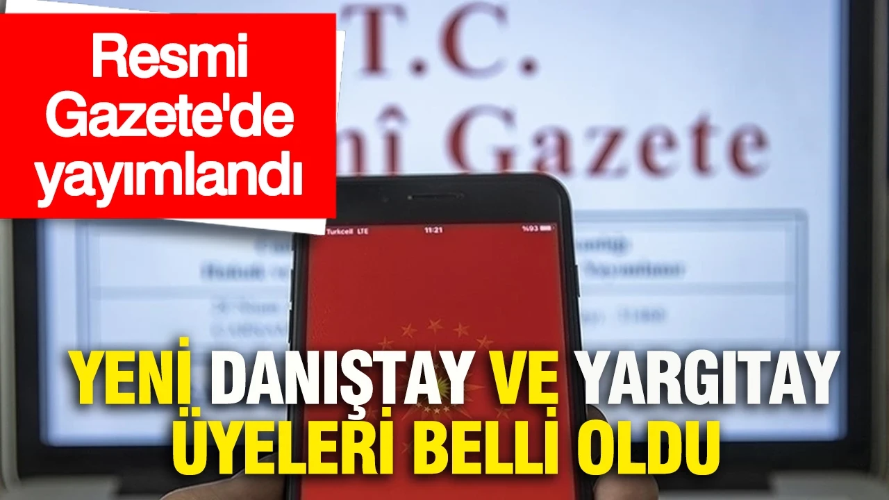 Resmi Gazete'de yayımlandı: Yeni Danıştay ve Yargıtay üyeleri belli oldu