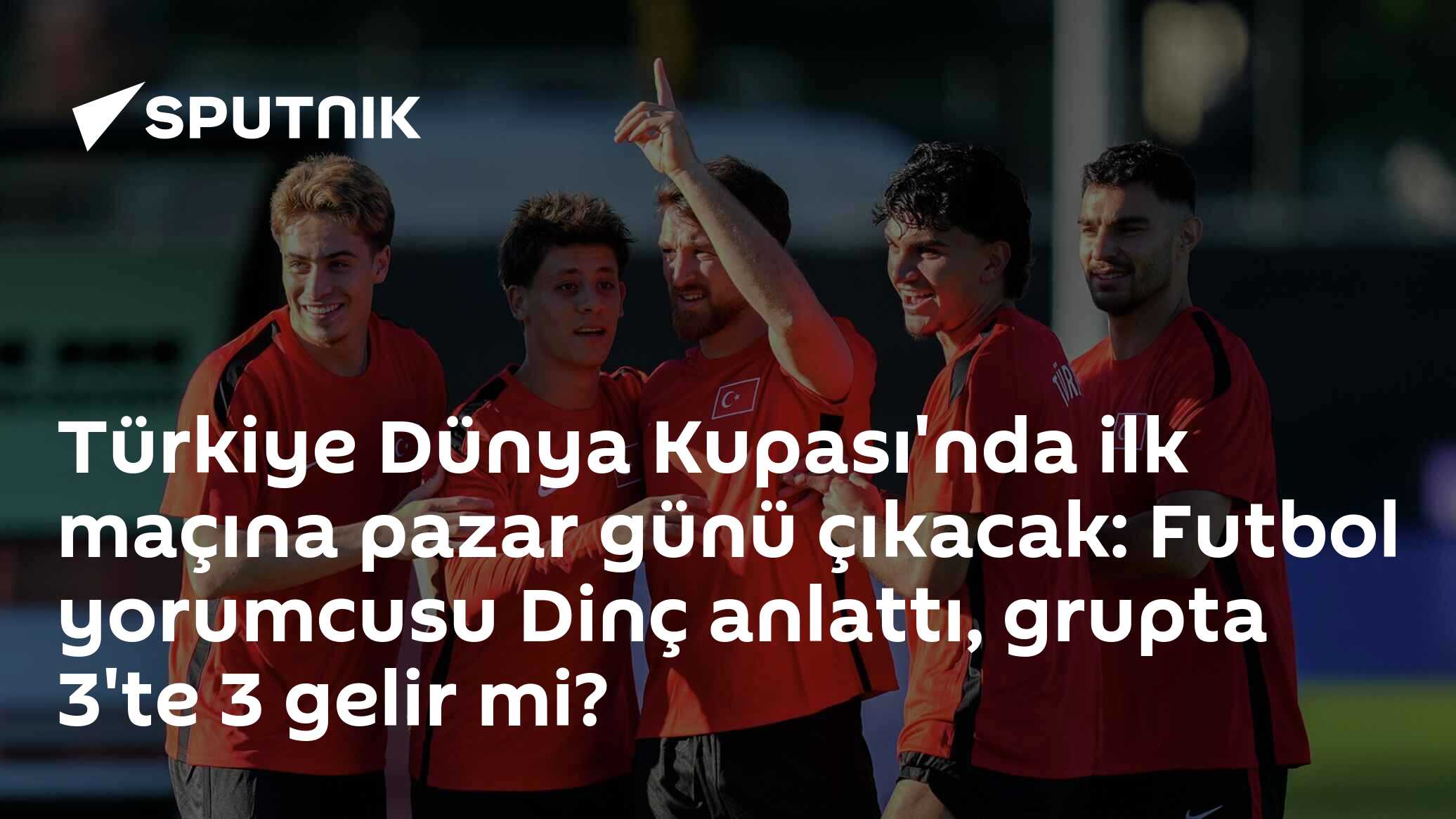 Türkiye Dünya Kupası'nda ilk maçına pazar günü çıkacak: Futbol yorumcusu Dinç anlattı, grupta 3'te 3 gelir mi?