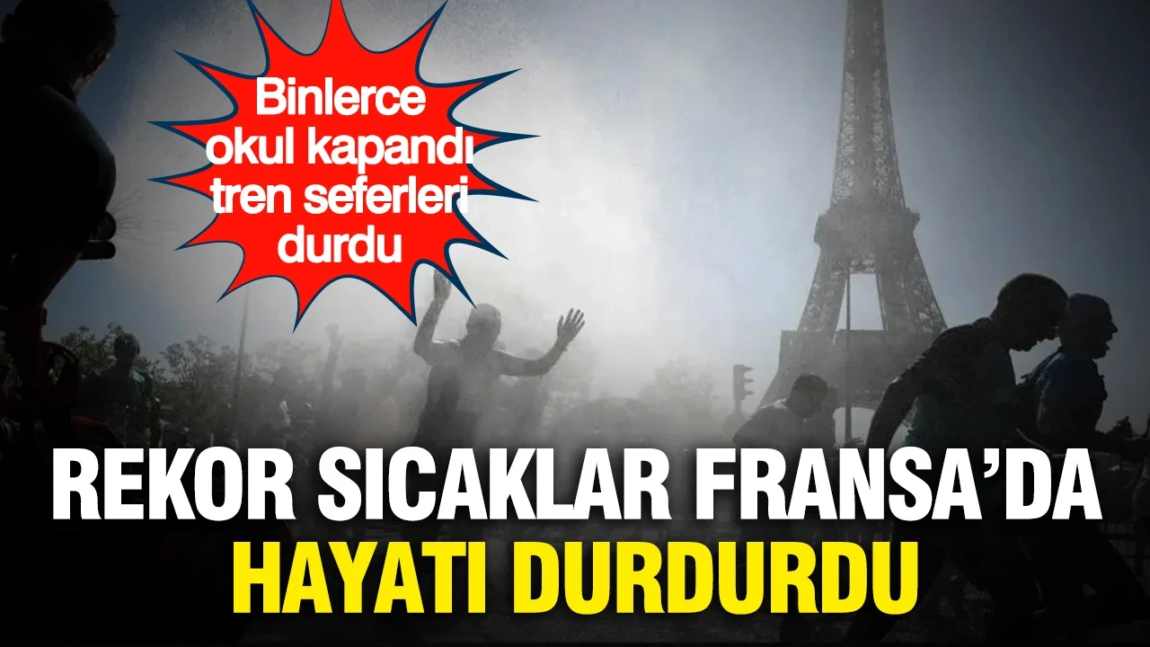 Rekor sıcaklar Fransa'da hayatı durdurdu: Binlerce okul kapandı, tren seferleri durdu