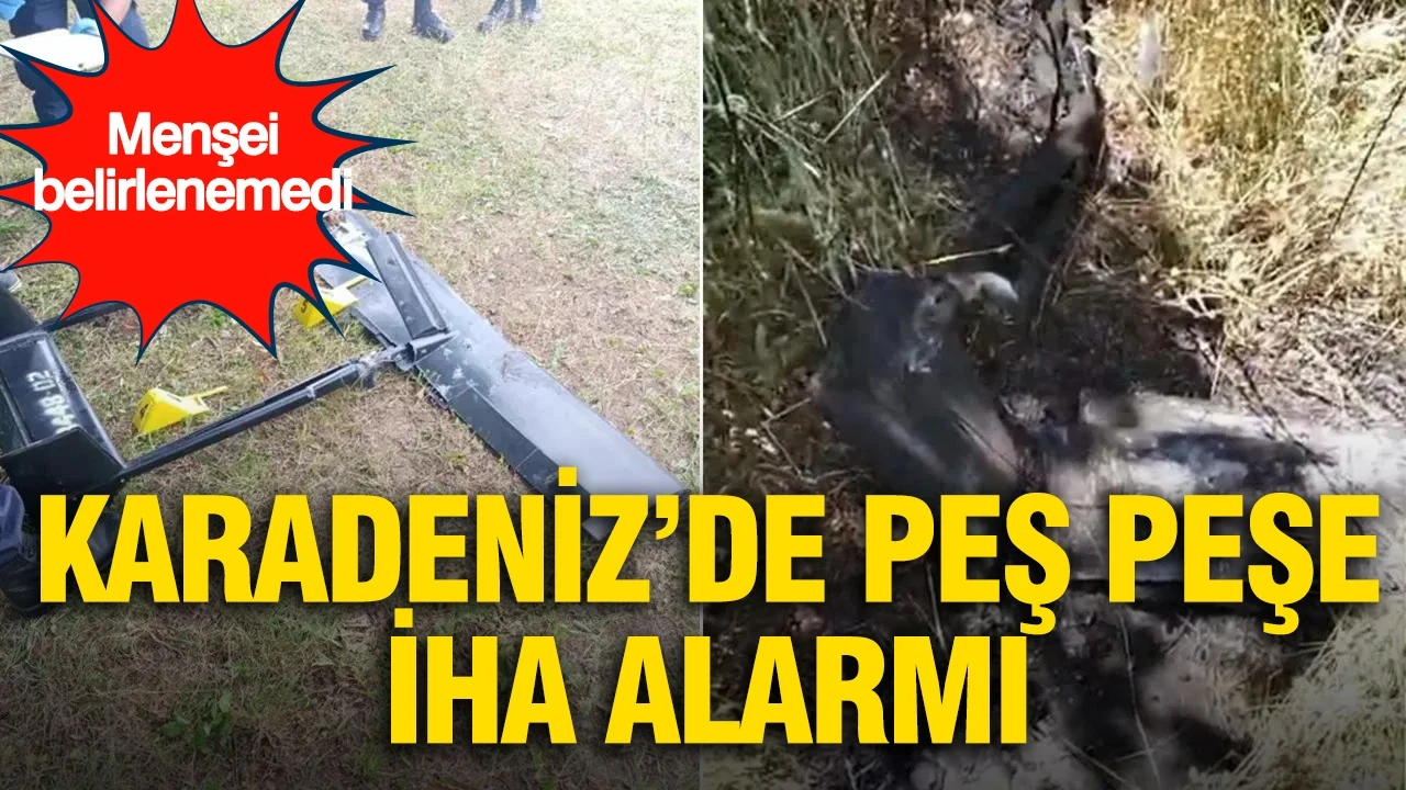 Karadeniz’de peş peşe İHA alarmı: Menşei belirlenemedi