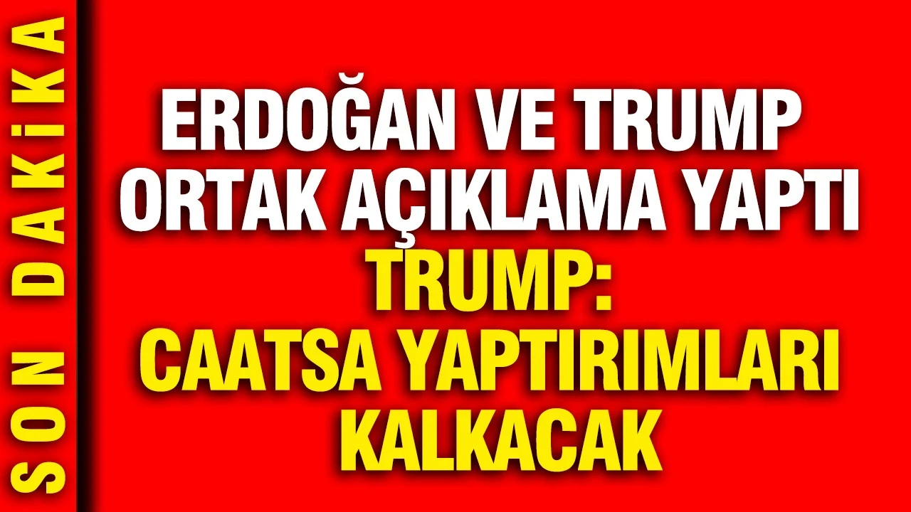 Erdoğan ve Trump ortak açıklama yaptı; Trump: CAATSA yaptırımları kalkacak