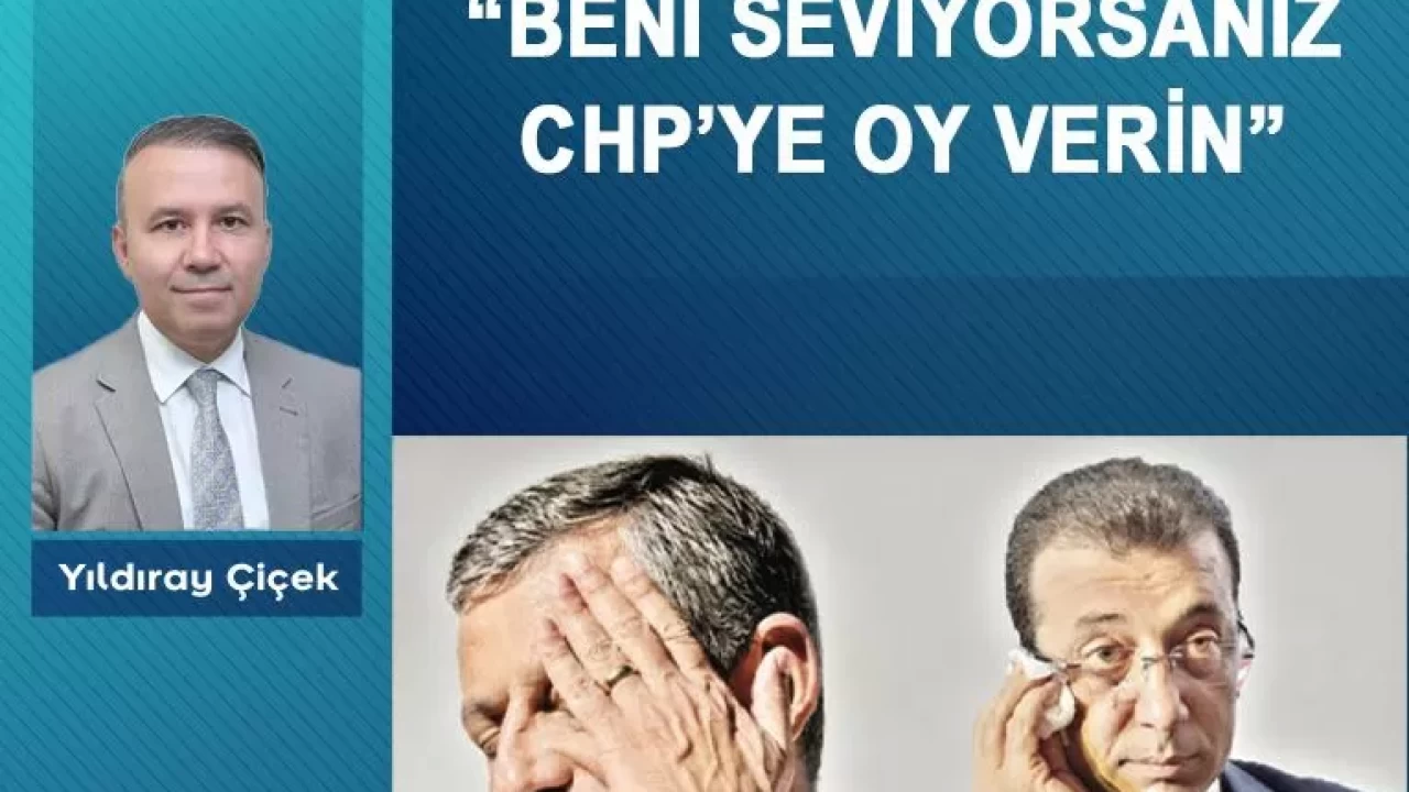 'Beni seviyorsanız CHP’ye oy verin'
