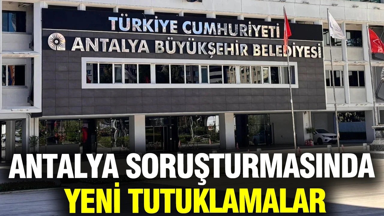 Antalya Büyükşehir Belediyesi soruşturmasında 2 tutuklama