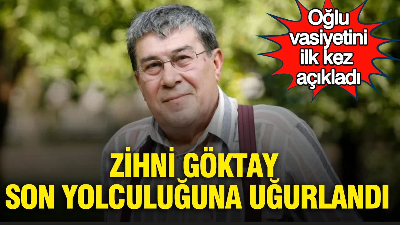 Zihni Göktay son yolculuğuna uğurlandı: Oğlu vasiyetini ilk kez açıkladı