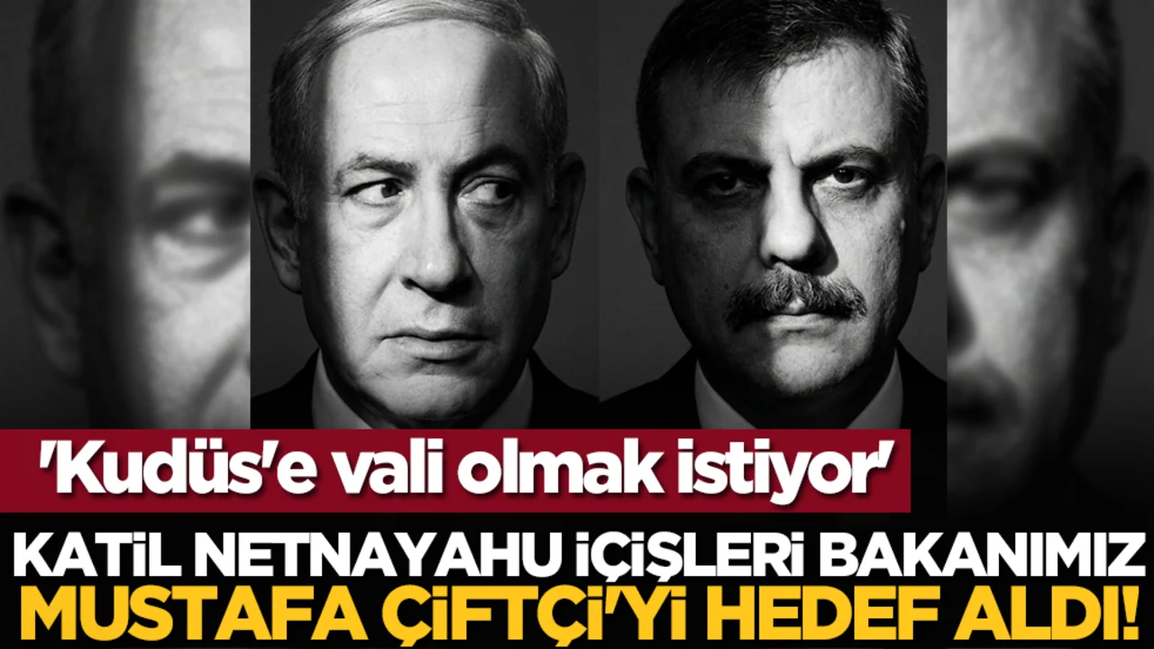 Katil Netnayahu İçişleri bakanımız Mustafa Çiftçi'yi hedef aldı! 'Kudüs'e vali olmak istiyor'