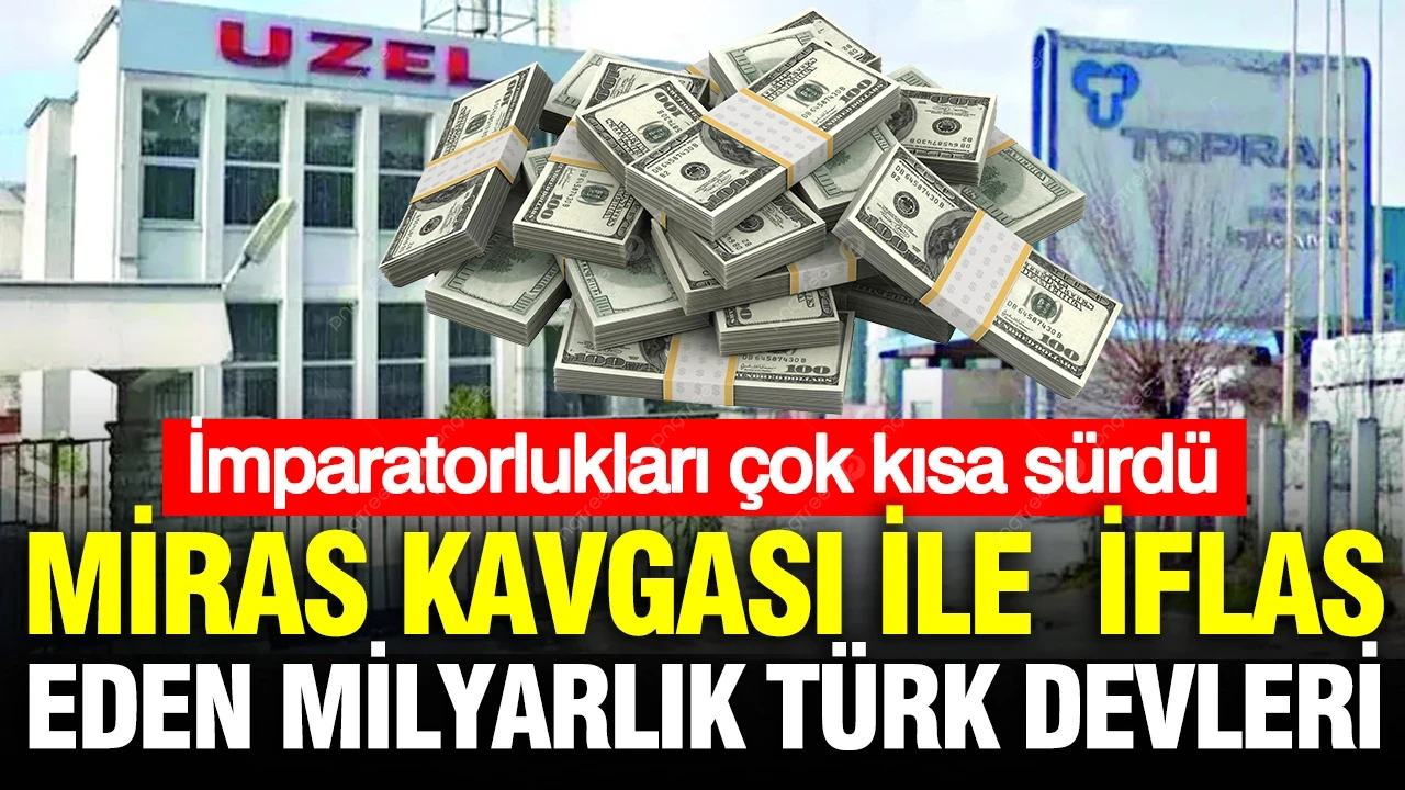 Miras kavgası milyarlık Türk devlerini iflas ettirdi