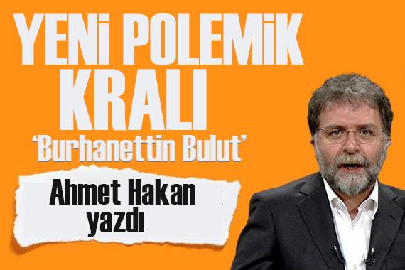 Ahmet Hakan yazdı: Yeni polemik kralı!