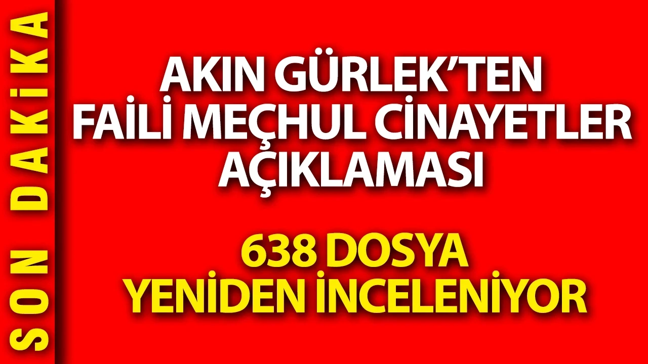 Akın Gürlek'ten faili meçhul cinayetlerle ilgili kritik açıklama