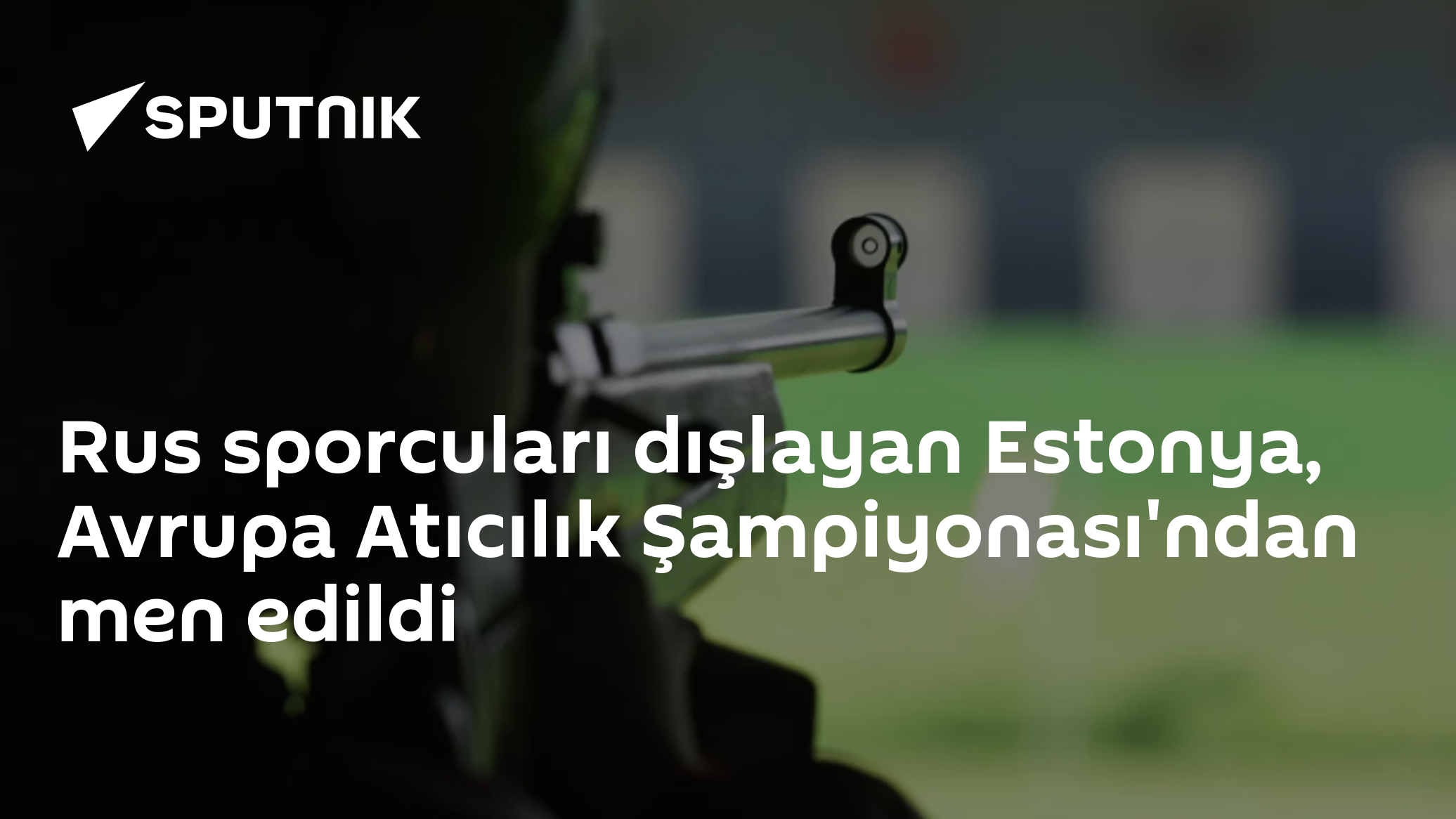 Rus sporcuları dışlayan Estonya, Avrupa Atıcılık Şampiyonası'ndan men edildi