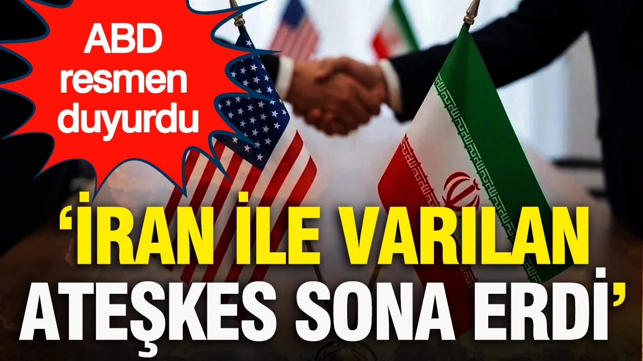 ABD resmen duyurdu: İran ile varılan ateşkes sona erdi