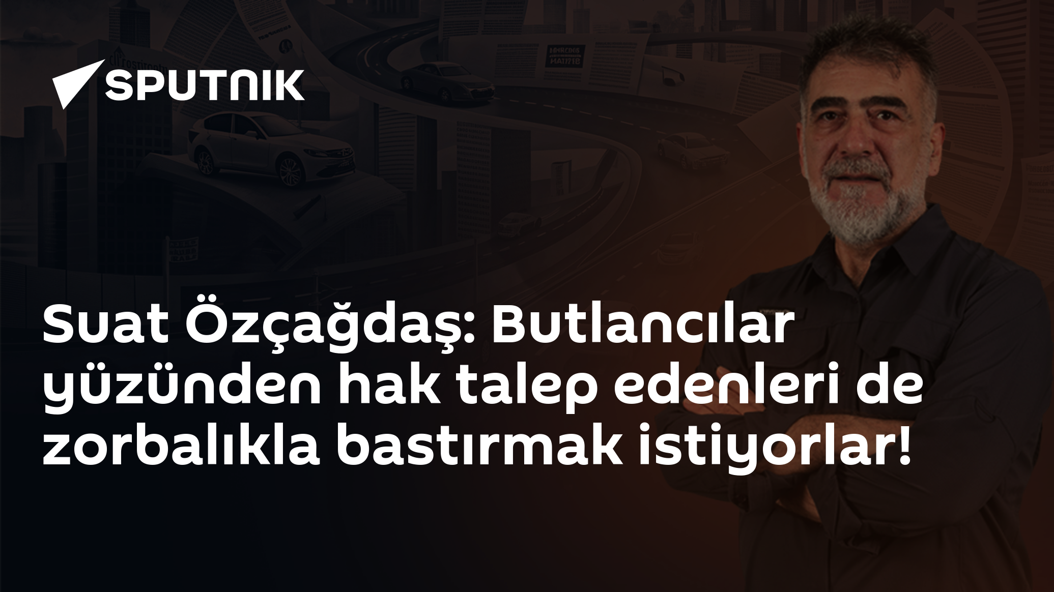 Suat Özçağdaş: Butlancılar yüzünden hak talep edenleri de zorbalıkla bastırmak istiyorlar!