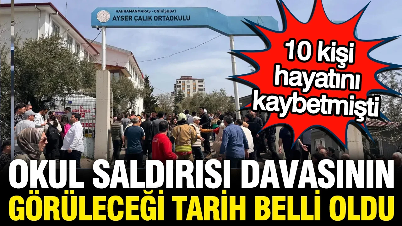 Kahramanmaraş'taki okul saldırısında anne ve babanın yargılanacağı tarih belli oldu