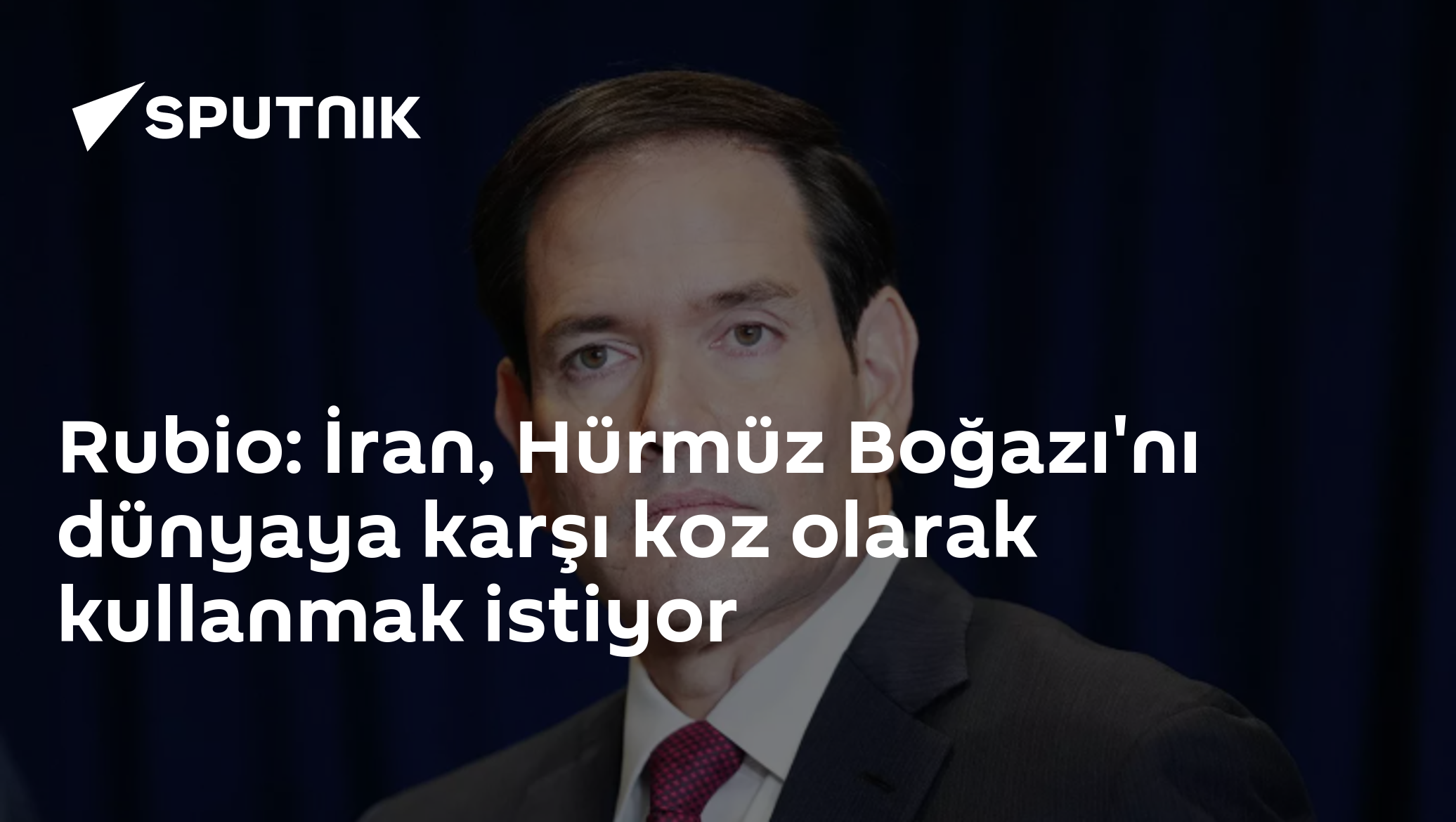 Rubio: İran, Hürmüz Boğazı'nı dünyaya karşı koz olarak kullanmak istiyor