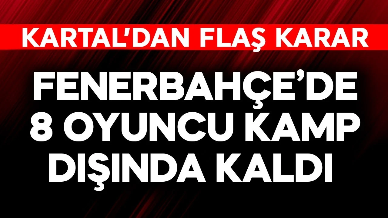 Fenerbahçe'de 8 oyuncu kamp dışı kaldı! İsmail Kartal'dan flaş karar