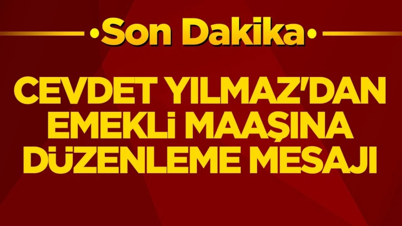 Cevdet Yılmaz'dan emekli maaşına düzenleme mesajı