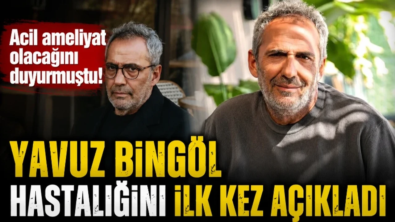 Acil ameliyat olacağını duyurmuştu! Yavuz Bingöl hastalığını ilk kez açıkladı