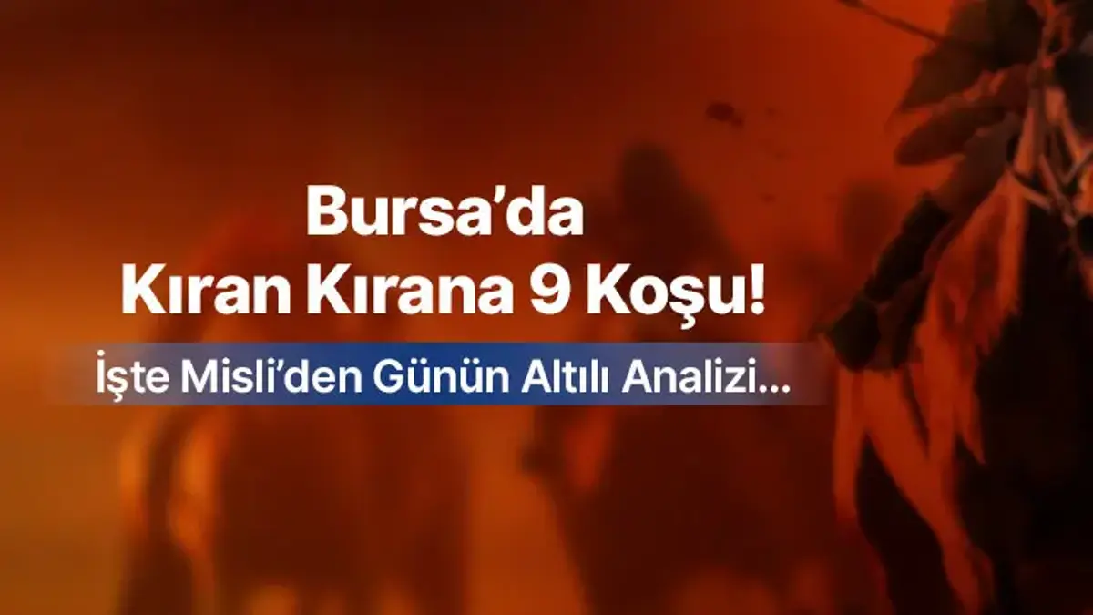 Bursa’da Kıran Kırana 9 Koşu ! İşte Misli’den Günün Altılı Analizi…