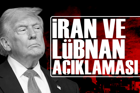 Trump'tan İran ve Lübnan açıklaması