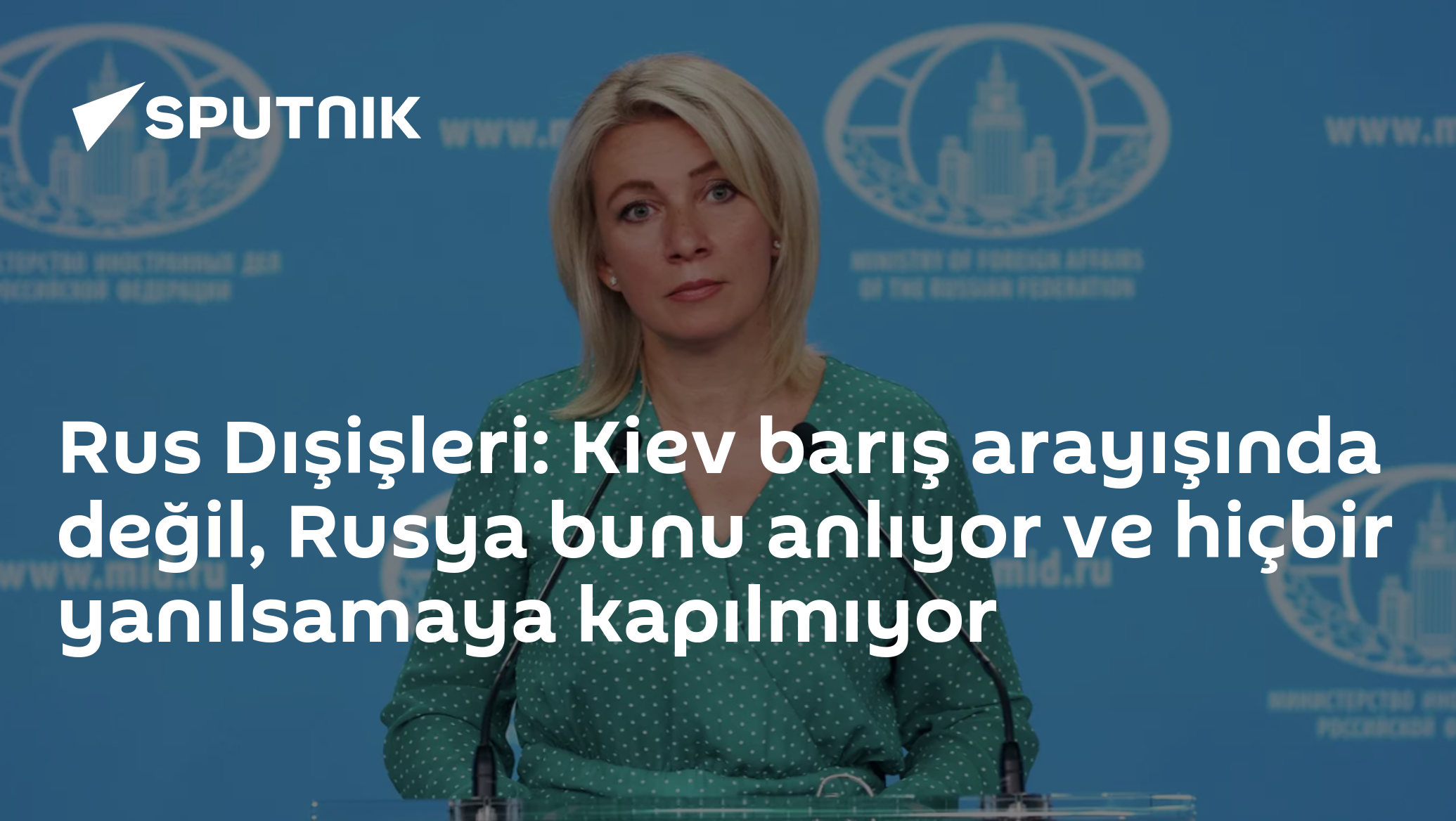 Rus Dışişleri: Kiev barış arayışında değil, Rusya bunu anlıyor ve hiçbir yanılsamaya kapılmıyor