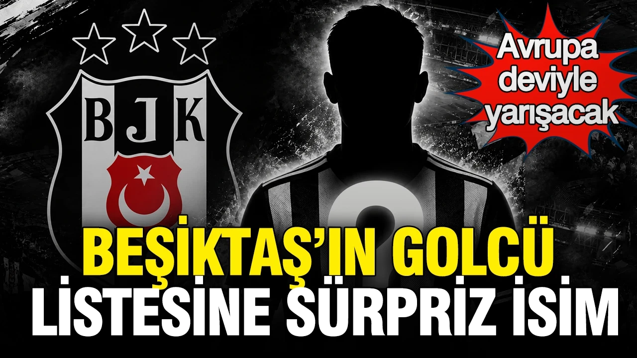 Beşiktaş'ın golcü listesine sürpriz isim