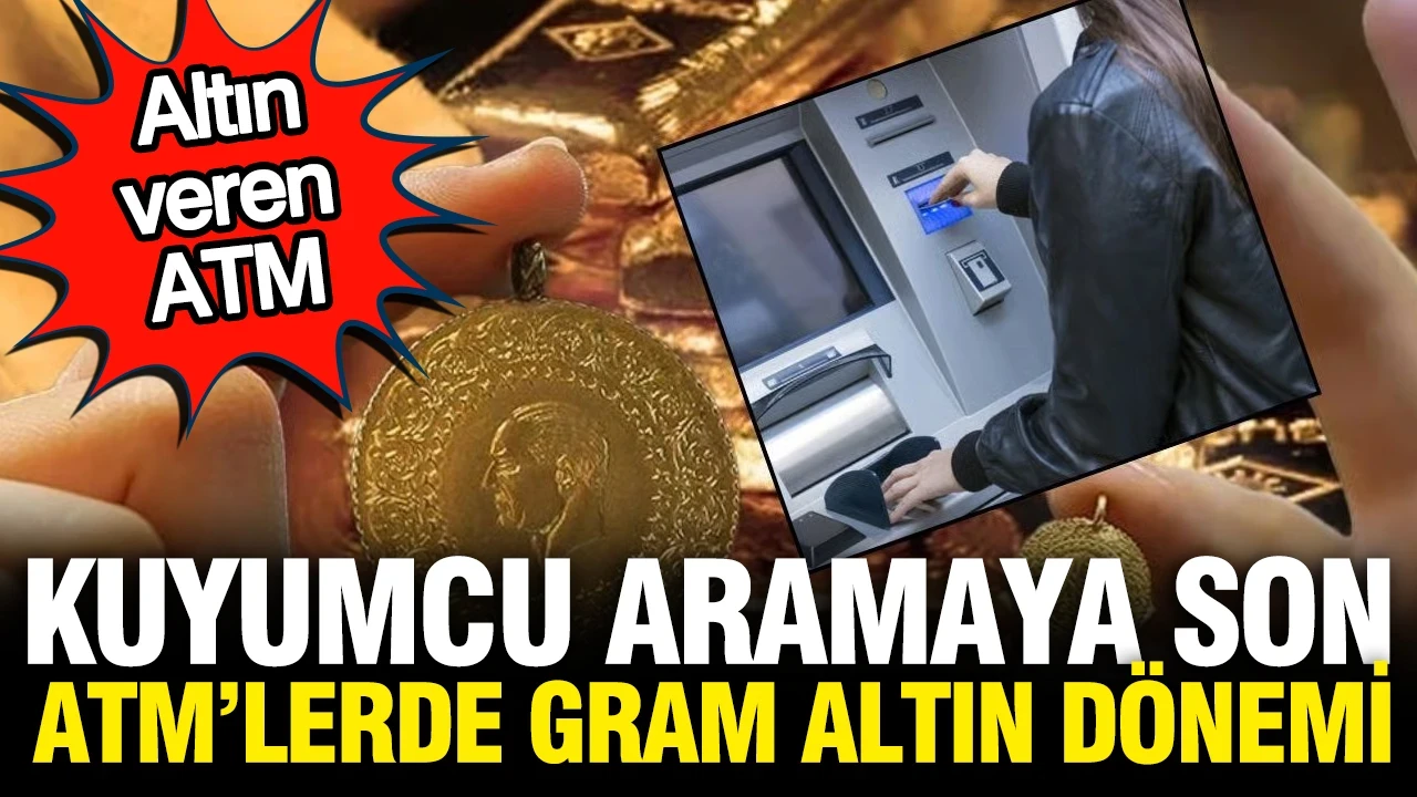 ATM'lerde gram altın dönemi: Kuyumcu gibi çalışacaklar