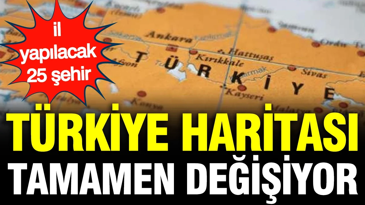 Türkiye'nin yeni illeri belirlendi: Yeni yasa ile plakalar değişiyor, il sayısı 106'ya çıkabilir