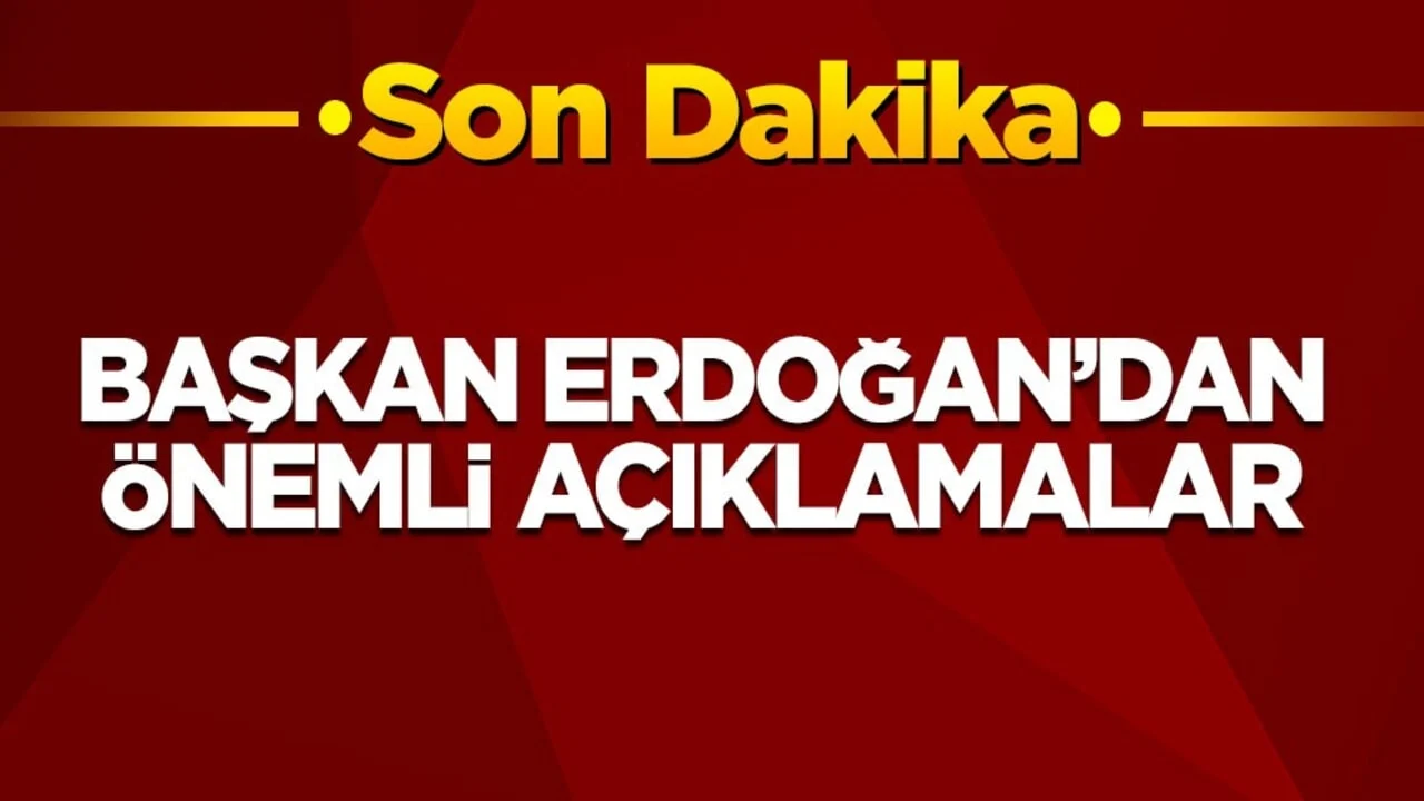 Son dakika! Cumhurbaşkanı Erdoğan'dan önemli açıklamalar