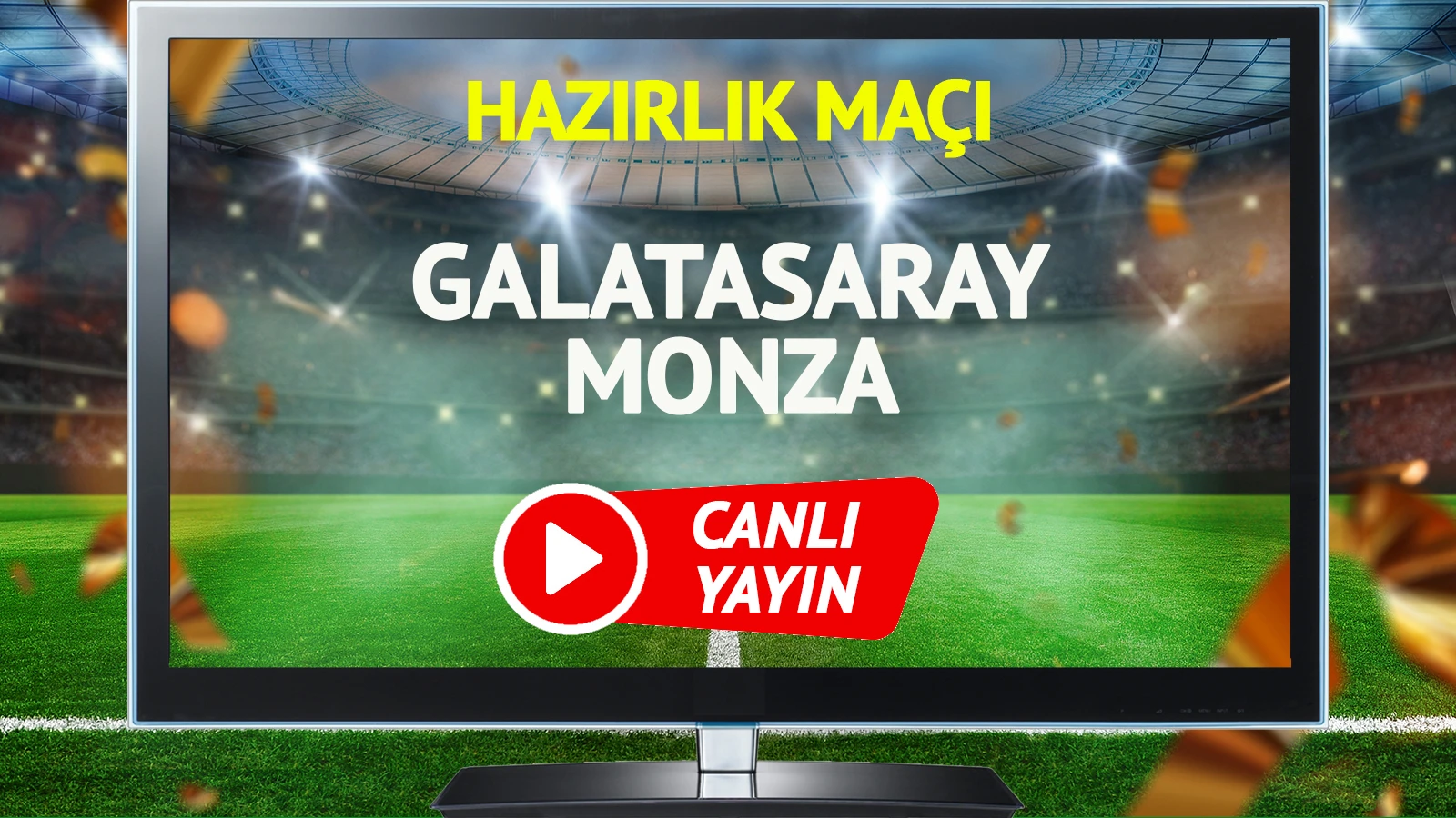 CANLI YAYIN | Galatasaray Monza Maçı