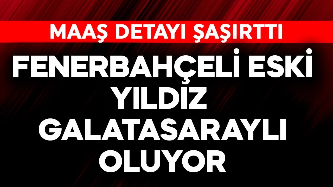Galatasaray, Fenerbahçe'nin eski yıldızıyla anlaşmaya vardı! Maaş detayı şaşırttı