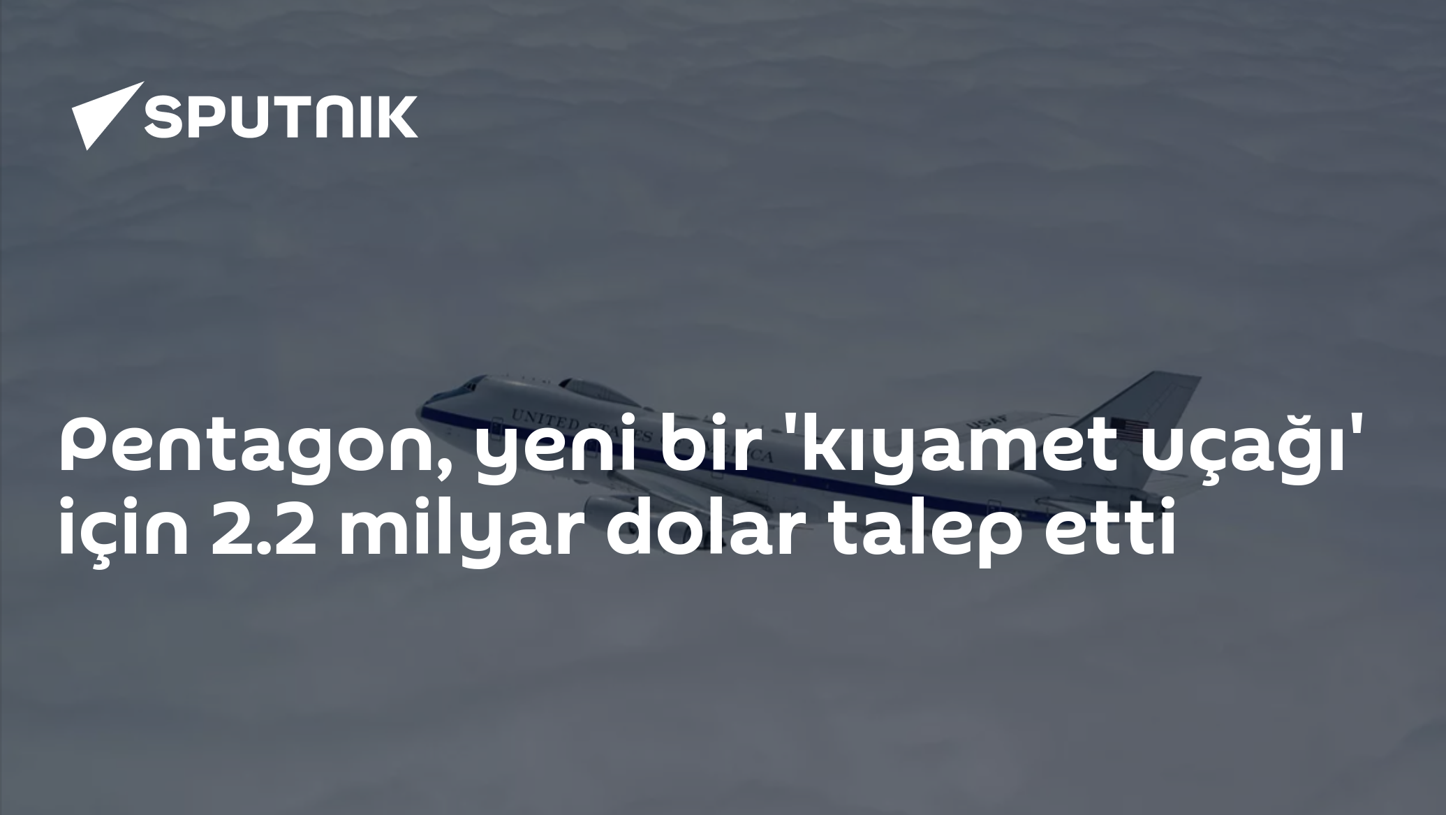 Pentagon, yeni bir 'kıyamet uçağı' için 2.2 milyar dolar talep etti
