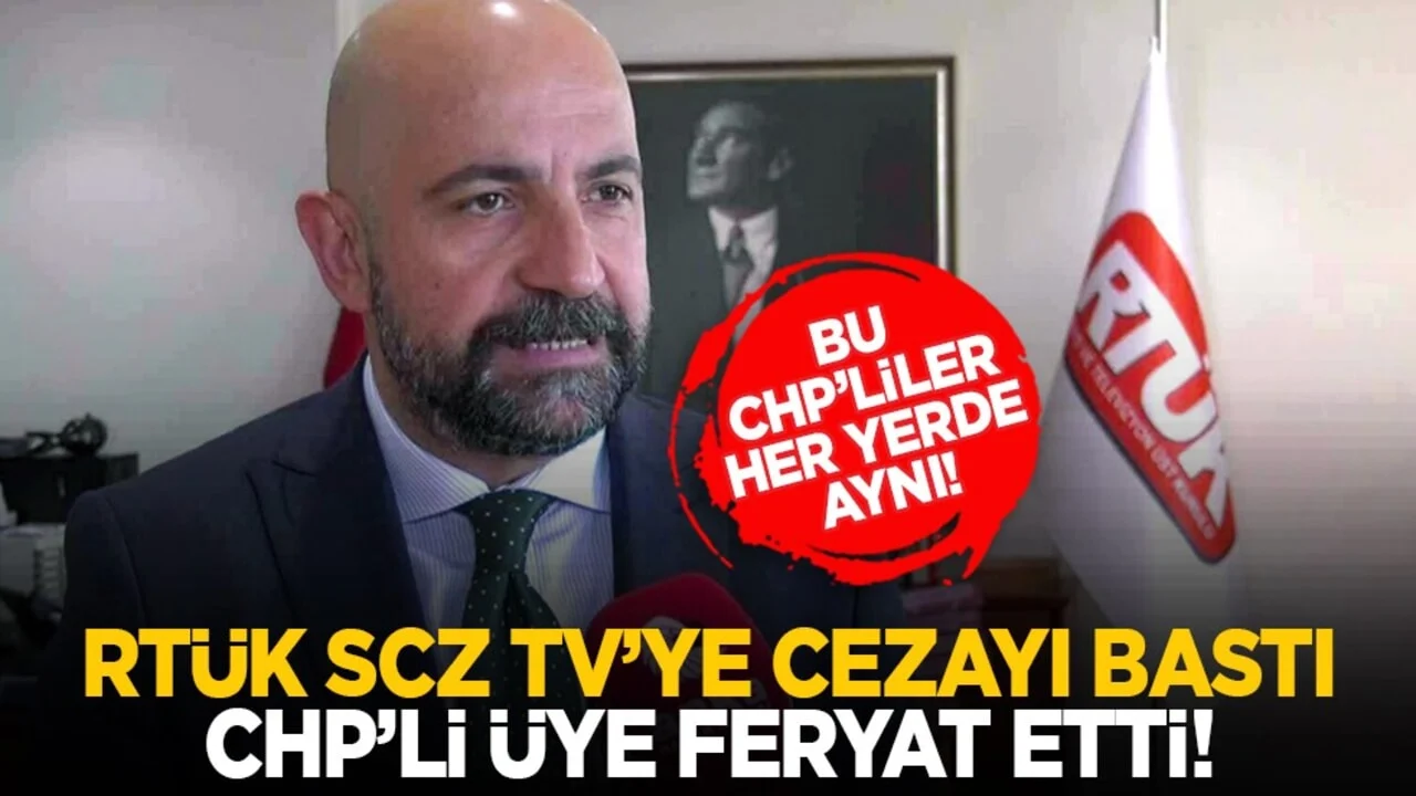 Bu CHP’liler her yerde aynı! RTÜK SCZ TV’ye cezayı bastı CHP’li üye feryat etti!