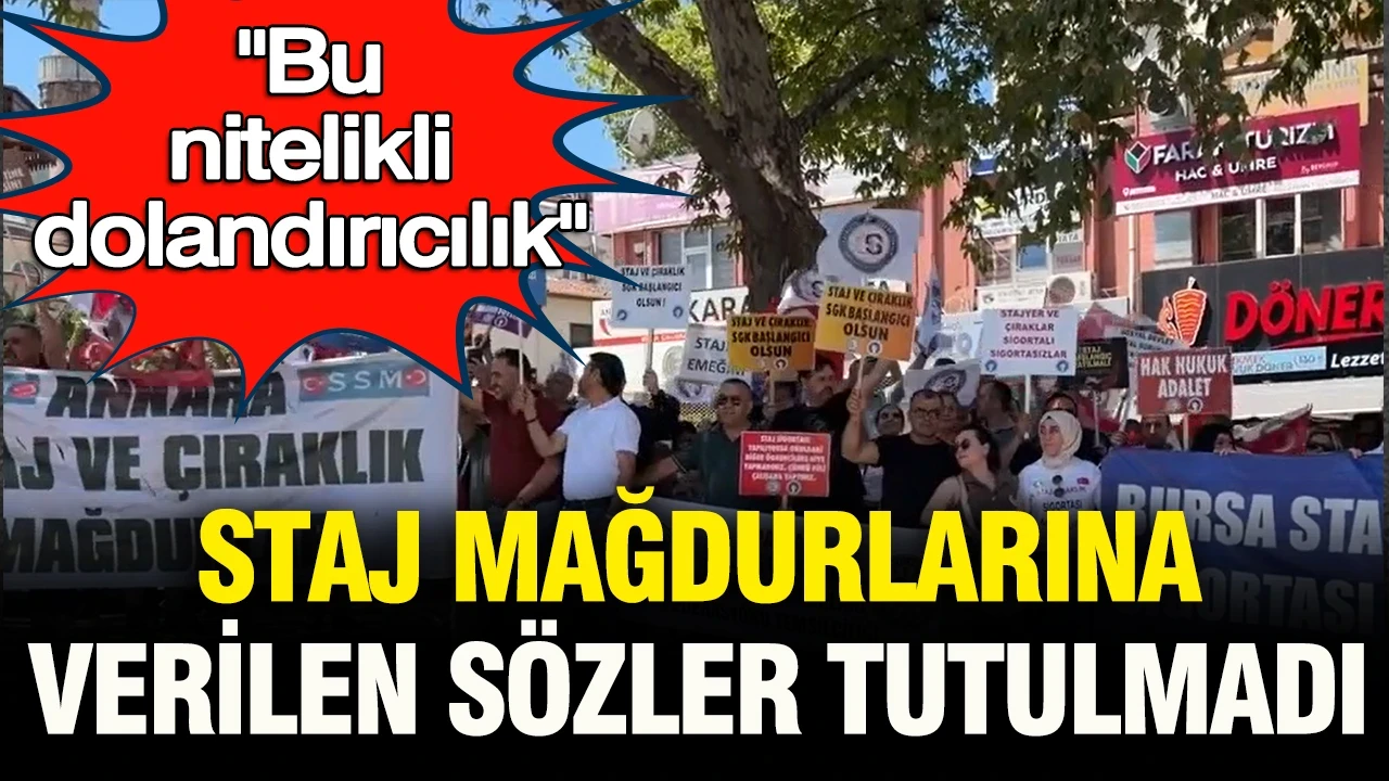 Staj mağdurlarına verilen sözler tutulmadı: “Bu nitelikli dolandırıcılık”