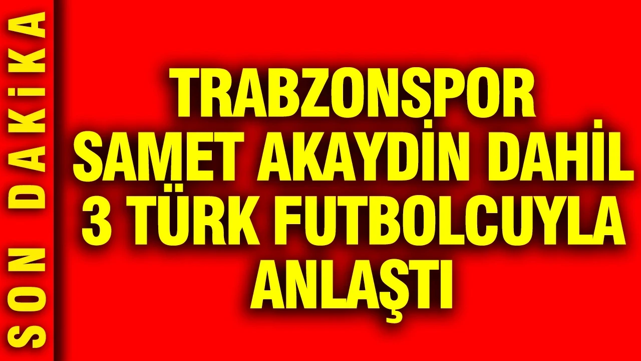 Trabzonspor Samet Akaydin dahil 3 yerli oyuncuyla transferde anlaştı... Son dakika