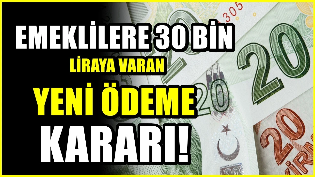 Emeklilere 30 bin TL'ye varan ödeme! Rakamlar yeniden belirlendi