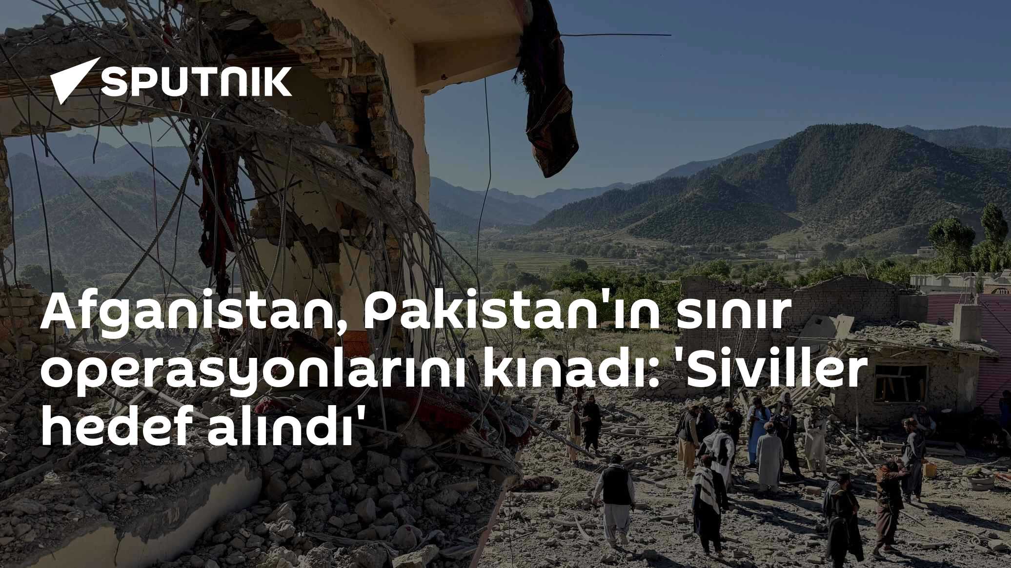 Afganistan, Pakistan'ın sınır operasyonlarını kınadı: 'Siviller hedef alındı'