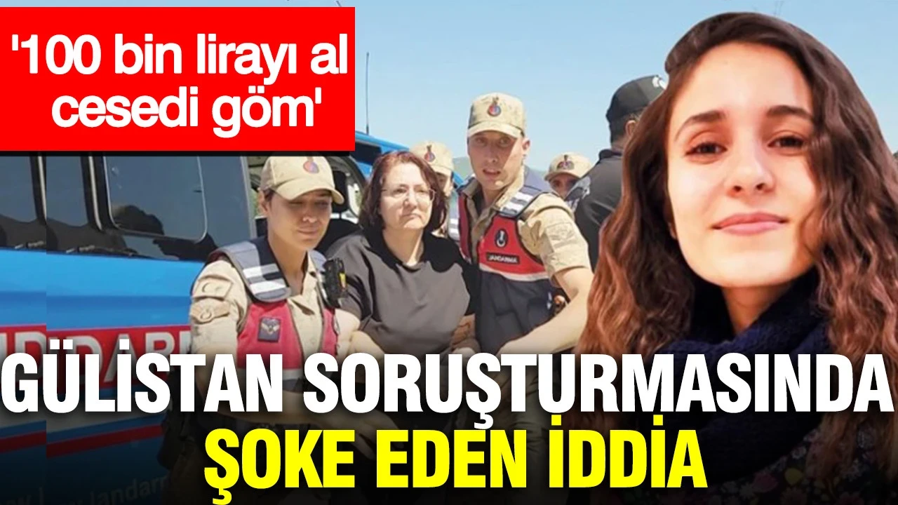Gülistan Doku soruşturmasında şoke eden iddia: '100 bin lirayı al cesedi göm'