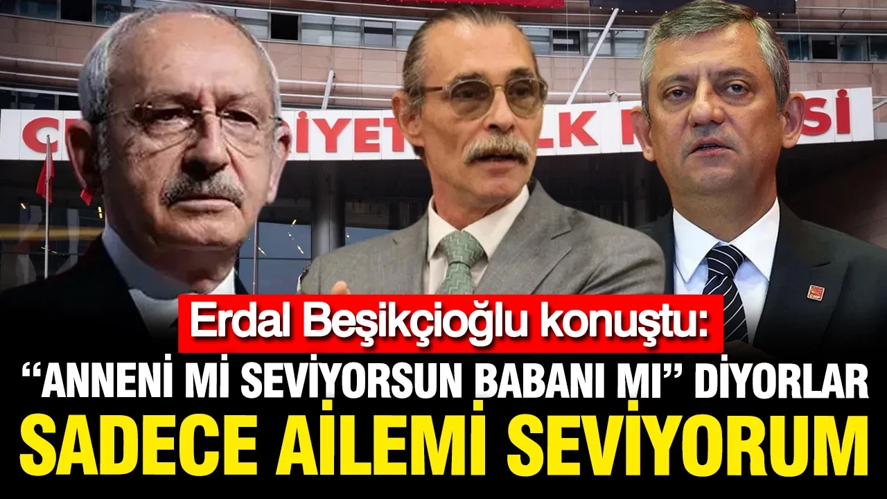 'Erdal Beşikçioğlu konuştu: Anneni mi babanı mı seviyorsun?'diyorlar; Sadece ailemi seviyorum