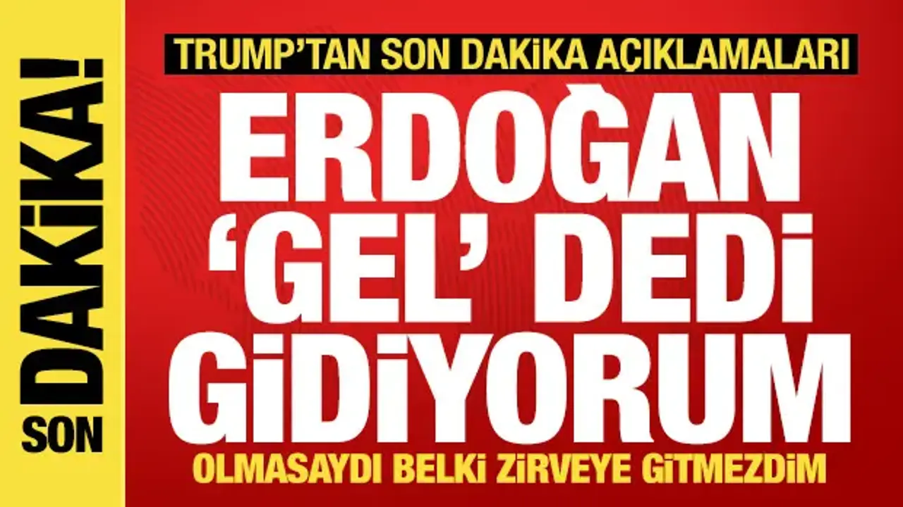 Son dakika haberi! Trump: Erdoğan gel dedi, gidiyorum